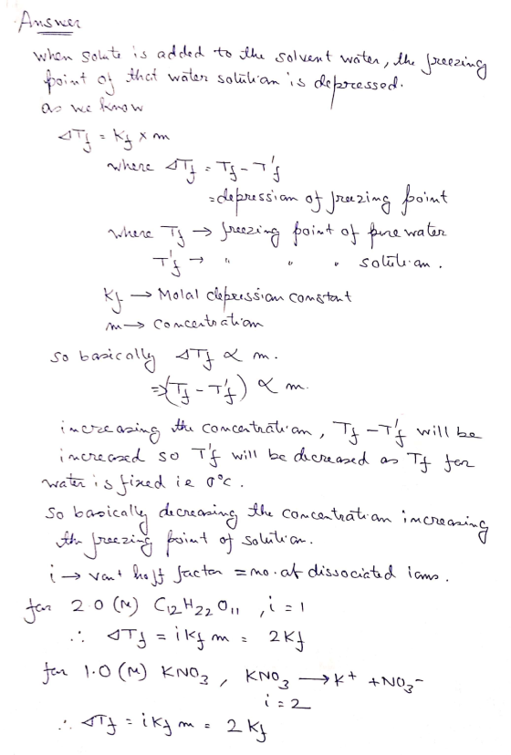 -Answer when solate is added to the solvent weiter, the freezing point of that water solution is de depressed. as we know 4TJ