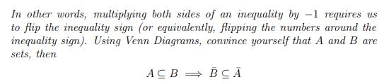 In other words, multiplying both sides of an inequality by1 requires us to flip the inequality sign (or equivalently, flipping the numbers around the inequality sign). Using Venn Diagrams, convince yourself that A and B are sets, then B CA