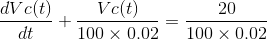 20 dV c(t) dt + Vct) 100 X 0.02 100 X 0.02