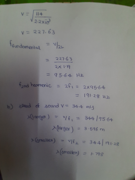 114 V /114 22xio V=227.63 fundamental = 1/2 = 227.63 2X 1.19 = 95.64 HZ fand harmonic = 2f1= 2.95.64 = 191.28 HZ speed of sou
