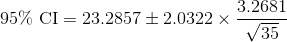 \text{95\% CI}=23.2857\pm 2.0322\times \frac{3.2681}{\sqrt{35}}