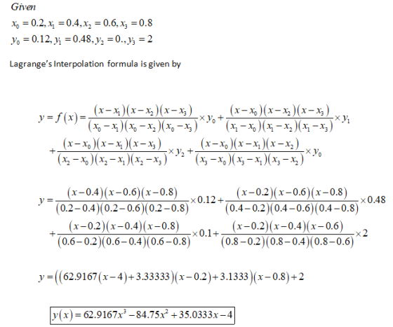 Given Xo = 0.2, x1 = 0.4, x2 = 0.6, xz = 0.8 yo = 0.12, y1 = 0.48, yz =0., y; = 2 Lagranges Interpolation formula is given b