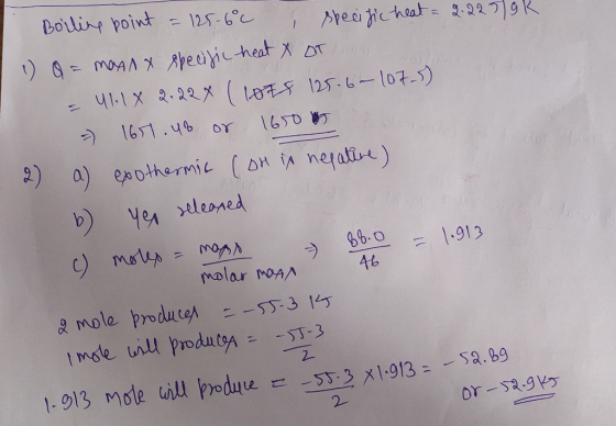 Boiling point = 125-600 specific heat = 2.225 g k 1) Q = maany specific heat & OT = U11X 2.22X (1075 125.6- 107.5). - 1651.46