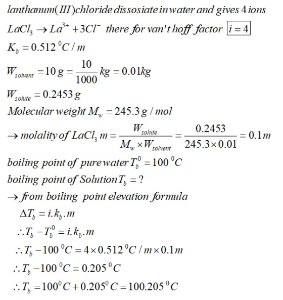 10 1000 Wsolute -= 0.1m lanthamum(III)chloride dissosiate inwater and gives 4 ions Laci, →La* +3C1 there for vant hoff facto