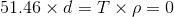 51.46\times d=T\times \rho =0