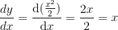 \frac{dy}{dx}=\frac{\mathrm{d} (\frac{x^2}{2})}{\mathrm{d} x}=\frac{2x}{2}=x