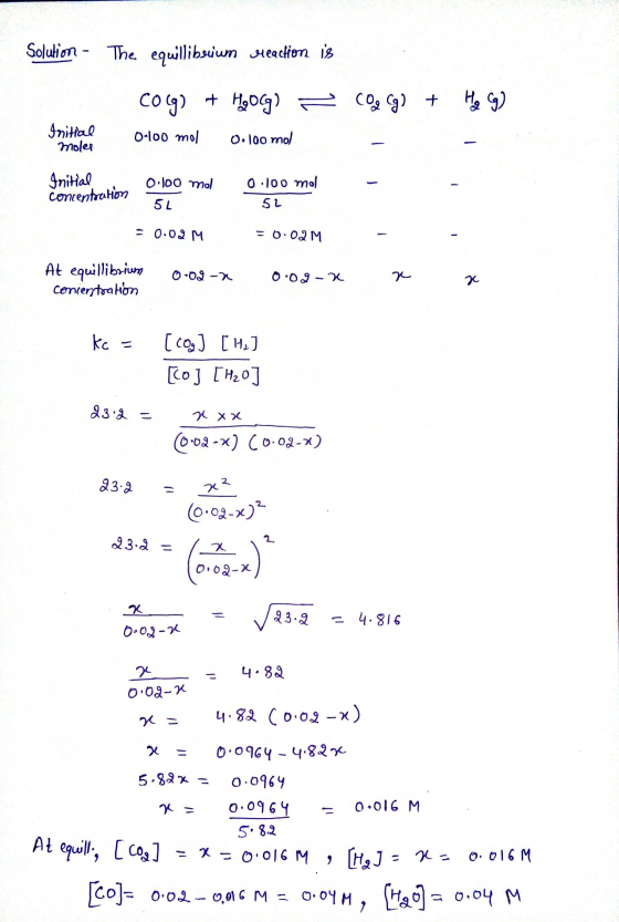 Solution - The The equillibeuium reaction is CO(g) + H₂O(g) - CO2 (g) + H₂CG) Initial moles 0-100 mol 0.100 mol Initial conce