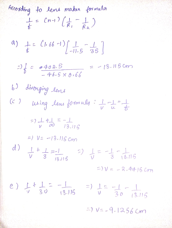 Acording to lens maken formula I= (n-1) (kin) t a) to (1.66-1 t = 26.66 -1) { - 14.5 15 T =) of = -13.115 cm + 402.5 -46.58 0