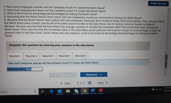 Check my work 1. How much employee salaries will the company avoid if it closes the North Store? 2. How much employment taxes