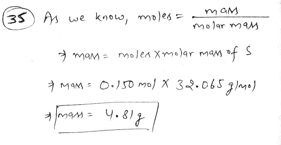 we know molessa molar mas & mass = moles xmalar mass of s 7 mam - 0.150 mol X 32.065g/mol a mass= 4.8lg