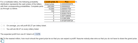 For a multistate lottery, the following probability distribution represents the cash prizes of the lottery with their corresp