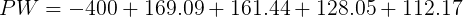 \large PW = -400 + 169.09+ 161.44+128.05+ 112.17