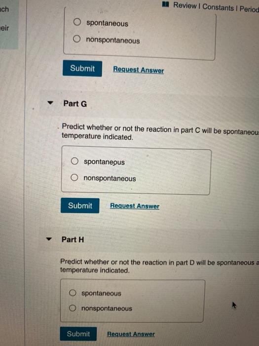 Review Constants 1 Period nch O spontaneous neir O nonspontaneous Submit Request Answer Part G Predict whether or not the rea
