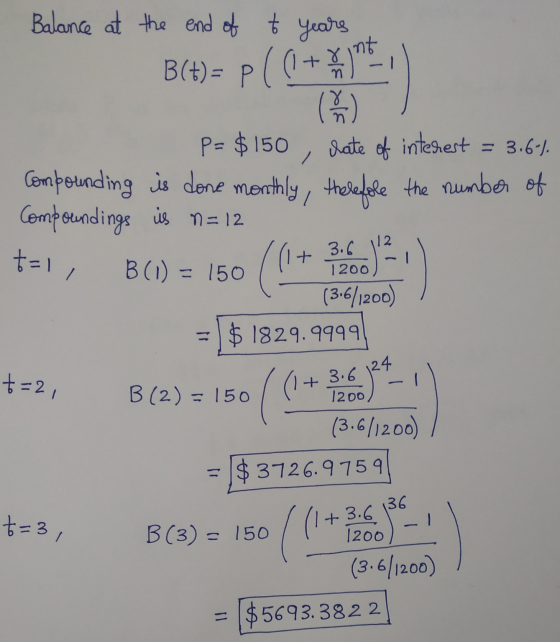 Balance at the end of to years int B(+)= p< (1 + ) = 3.6-4. / 6) P= $150 rate of interest Compounding is done monthly, theref