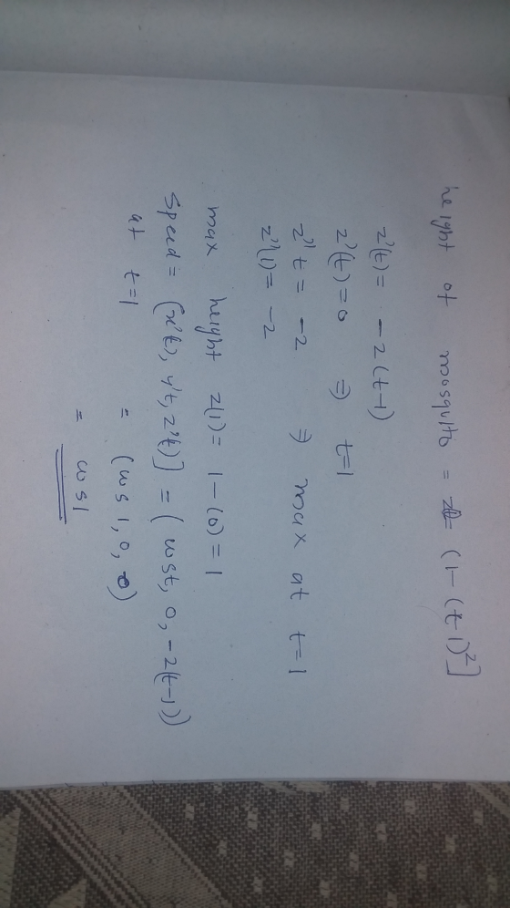 height of mosquito z (r-(t02 z(t) = -2(tt) z (t)=0 t-1 2 t = - 2 max at t- 221) = -2 max height 2(1)= 1-(0)=1 speed= (xt),