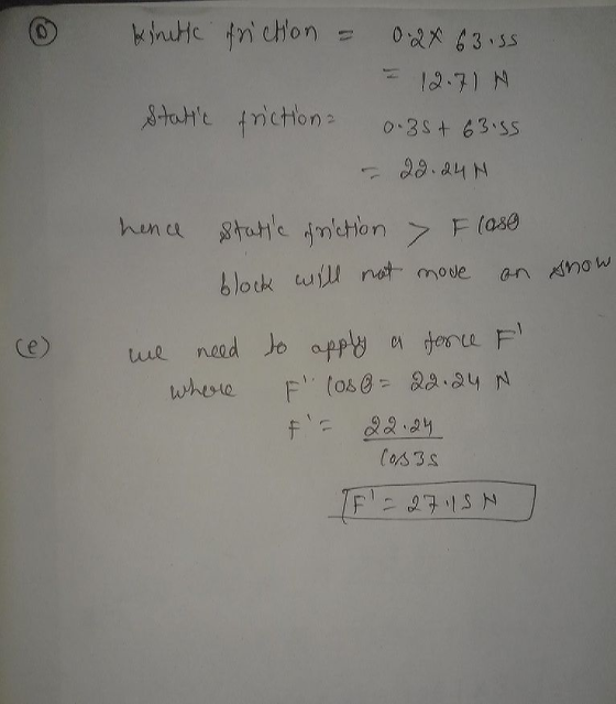 I kinite friction = 0.24 63 iss = 12.714 Statte friction 0.38 + 63.55 - 20.24H hence state friction & F lose block will not m