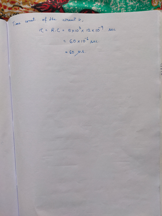 FREE SEP const. sec of the circuit is, Ra R. Ca 5x10² x 12 x 10 9 sec = 60x10b sec. 260 vs.