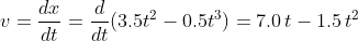 v=\frac{dx}{dt}=\frac{d}{dt}(3.5 t^2-0.5t^3)=7.0\, t-1.5\, t^2