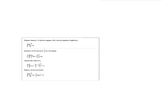 Evaluate. Assume u> 0 when in u appears. (Hint: Use the properties of logarithms.) x10 Substitute for In x und du for dx in t