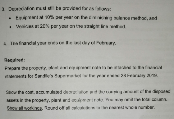 3. Depreciation must still be provided for as follows: • Equipment at 10% per year on the diminishing balance method, and • V