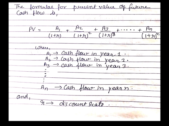 The Cash formule for flow is present value of future PV = A + (1+1) A litri + A3 to....t An. (Irr3 litrin where, A cash A cas