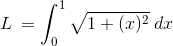 L \:= \int_{0}^{1}\sqrt{1+(x)^2}\:dx