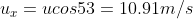 u = ucos53 = 10.91m/s