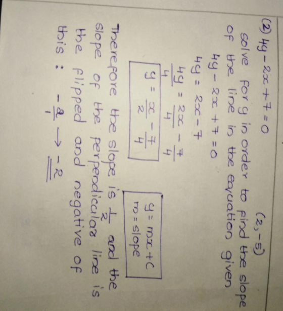 (2) 44-2x+7=0 (2,-5) solve for y in order to pind the slope Of the line in the earuation given 44-2x +7 =0 4y=2x-7 4y m= slop
