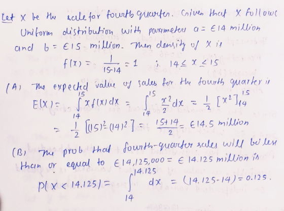 let x be the scale for fourth quorfer. Given that X follows Uniform distribution with parametere a = € 14 million and 6=€ 15