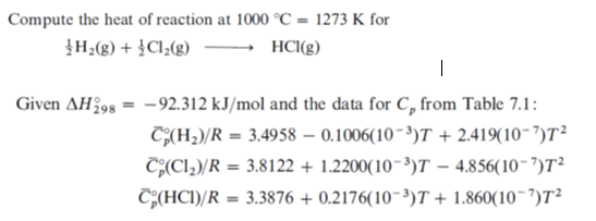 Compute the heat of reaction at 1000 °C = 1273 K for {H2(g) + {Cl2(g) - HCl(g) Given AH298 = - 92.312 kJ/mol and the data for