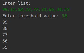 Enter list: 99,11,88,22,77,33,66,44,55 Enter threshold value: 50 99 88 66