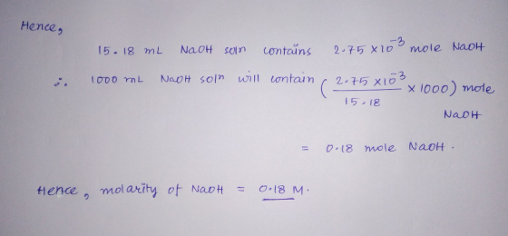 Hence, 15. 18 ml NaOH son contains 2.758 10 mole Naot . 1000 ml NaOH soln will contain, 2075 x 103 - x1000) mole 15 .18 Naot