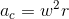 a_c = w^2 r