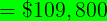= $109,800