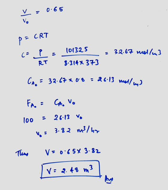 V. CA. = 32.67 * 08 : 26:13 mall my V 0.65 101325 8.314 373 ps a CRT (= p RT 32.67 mol/m3 FA. . CA. Vo 10o 26-13 V. 3.82 m3/h
