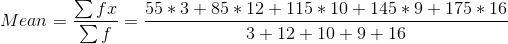 fx 55*3 + 85 12 115 10 145 *9+ 175 16 M ean = 3 +12+ 10+916