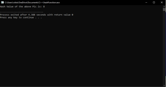 - 0 X C:\Users\visha OneDrive\Documents\C++\hashFunction.exe Hash Value of the above Pic is: 8 Process exited after 4.388 sec