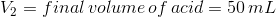 V2 = final volume of acid = 50 mL