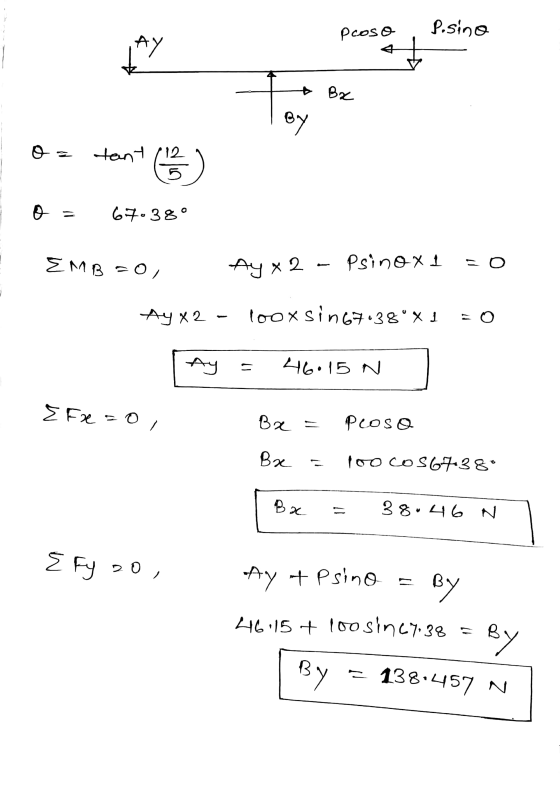 pcoso P.sino AY to * Bx By o = tant ( o 67038° EMB=0, Ay x 2 - Psino x 1 Ay X2 100x sin 67138°*1 = 0 Ay = 46.15 N E F ze = 0,