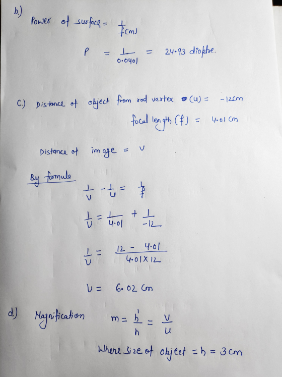 b.) Power of surfaces= {com) P. L 0.oyol 24.93 diopte. -1200 C.) Distance of object from rod vertex o (u) = focal les length