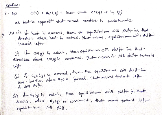 solution: 3. lol as heat is 7 C(s) + H20(g) + heat a cocq) + H2. ) required that means reaction is endothermic. (b) . if heat