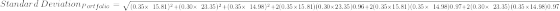 Standard \ Deviation_{Portfolio } = \sqrt_{(0.35 \times \ 15.81)^2+(0.30 \times \ 23.35)^2+(0.35 \times \ 14.98)^2+2(0.35 \times 15.81)(0.30 \times 23.35) 0.96+2(0.35 \times 15.81)(0.35 \times \ 14.98) 0.97+2(0.30 \times \ 23.35)(0.35 \times 14.98) 0.97}