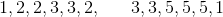 1, 2, 2, 3, 3, 2, \ \ \ \ \ 3, 3, 5, 5, 5, 1