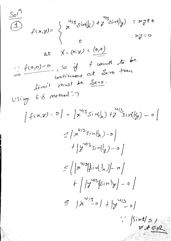 Sol4 Чуз ч)з 3sinte) +o°sinly) : ngto flx,y)= X = (1.7) = (0,0) at f waints to be So f fro,0)=0 Continuos at 3en then limit m