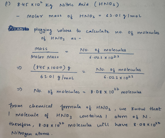 (1) 8.45x10² kg Nitric - molar mass of Acid (HNO3) HNO3 = 63.001 g/mol amoan plugging values to of HNO3 as - calculate no. of