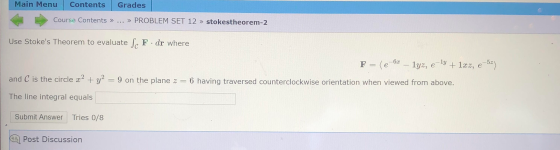 Main Menu Contents Grades Course Contents » ... » PROBLEM SET 12 » stokestheorem-2 Use Stokes Theorem to evaluate Sc F. dr w