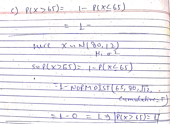 S PLX>65) = L- PCX565) H 2 here N180, 12) Mio soplx 65)= |- P(XL 65 I NORM DIST (65, 80, 12, Extmutatives? - 1-0 = 1 = P(x>65