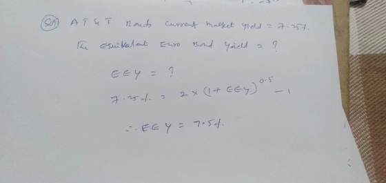 (S ATST Bonds Current malket yield - 7.257. Euro Bond Tield a ? The chantalent EEY - ? 1 7.254. = 2 x (1 + EEy) os EGY = 7.5t