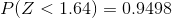 P(Z < 1.64) = 0.9498