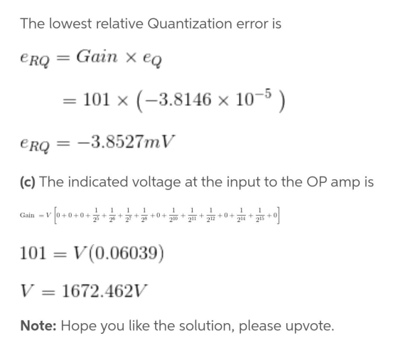 The lowest relative Quantization error is eRQ = Gain x eo = 101 % (-3.8146 x 10-5) ERQ = -3.8527mV (c) The indicated voltage